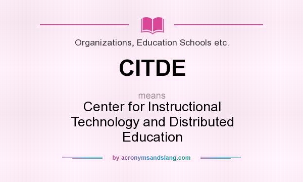What does CITDE mean? It stands for Center for Instructional Technology and Distributed Education