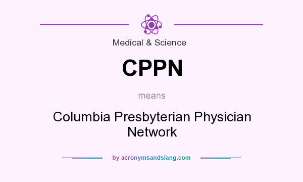 What does CPPN mean? It stands for Columbia Presbyterian Physician Network