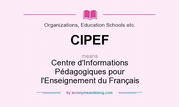 What does CIPEF mean? It stands for Centre d`Informations Pédagogiques pour l`Enseignement du Français