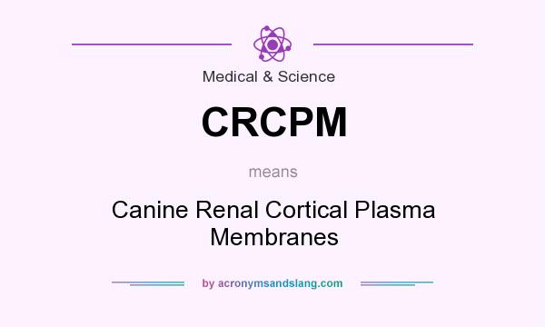 What does CRCPM mean? It stands for Canine Renal Cortical Plasma Membranes