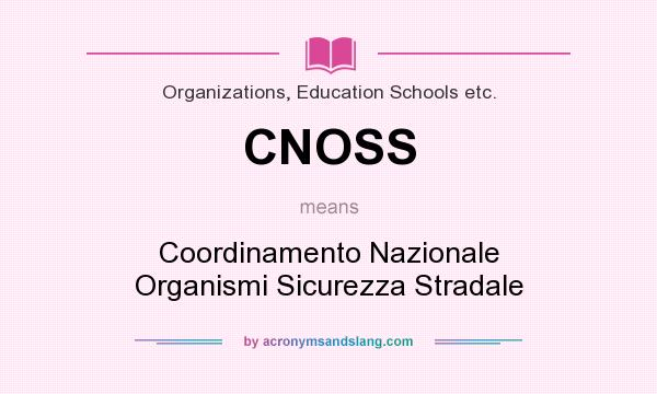 What does CNOSS mean? It stands for Coordinamento Nazionale Organismi Sicurezza Stradale