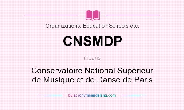 What does CNSMDP mean? It stands for Conservatoire National Supérieur de Musique et de Danse de Paris