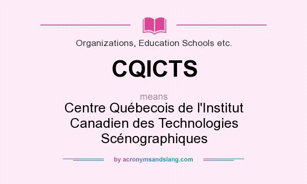 What does CQICTS mean? It stands for Centre Québecois de l`Institut Canadien des Technologies Scénographiques