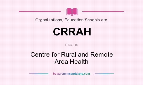 What does CRRAH mean? It stands for Centre for Rural and Remote Area Health