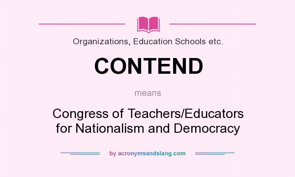 What does CONTEND mean? It stands for Congress of Teachers/Educators for Nationalism and Democracy
