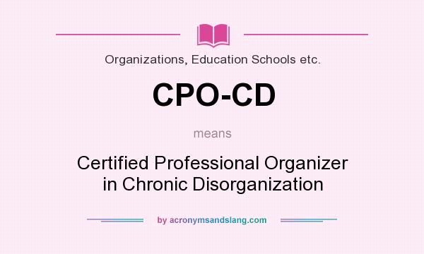 What does CPO-CD mean? It stands for Certified Professional Organizer in Chronic Disorganization