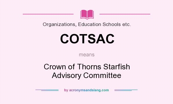 What does COTSAC mean? It stands for Crown of Thorns Starfish Advisory Committee
