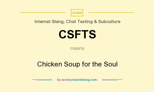 What does CSFTS mean? It stands for Chicken Soup for the Soul