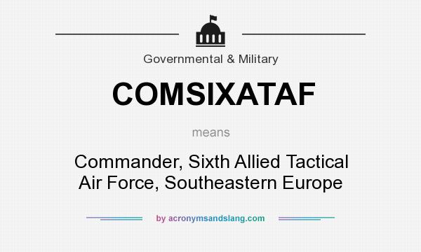 What does COMSIXATAF mean? It stands for Commander, Sixth Allied Tactical Air Force, Southeastern Europe