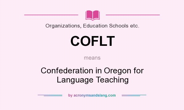 What does COFLT mean? It stands for Confederation in Oregon for Language Teaching