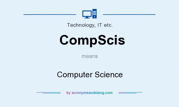 What does CompScis mean? It stands for Computer Science