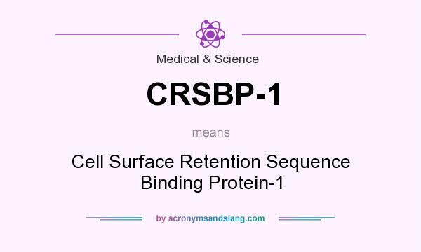 What does CRSBP-1 mean? It stands for Cell Surface Retention Sequence Binding Protein-1