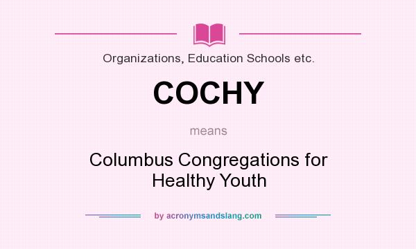 What does COCHY mean? It stands for Columbus Congregations for Healthy Youth
