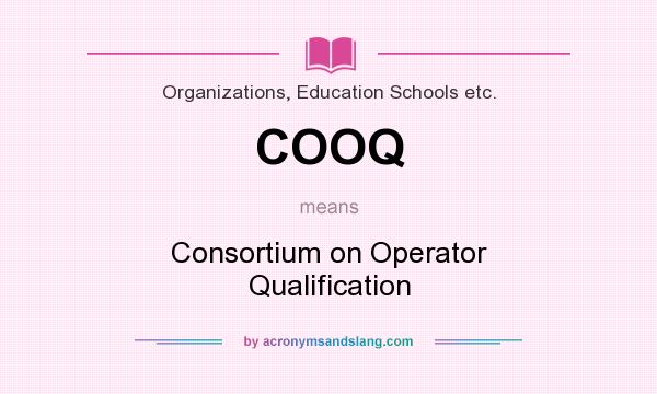 What does COOQ mean? It stands for Consortium on Operator Qualification