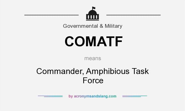 What does COMATF mean? It stands for Commander, Amphibious Task Force