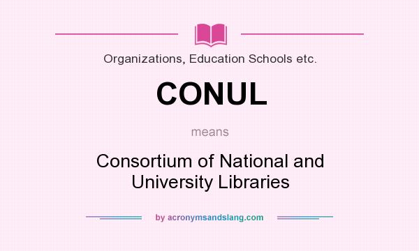 What does CONUL mean? It stands for Consortium of National and University Libraries