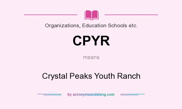 What does CPYR mean? It stands for Crystal Peaks Youth Ranch