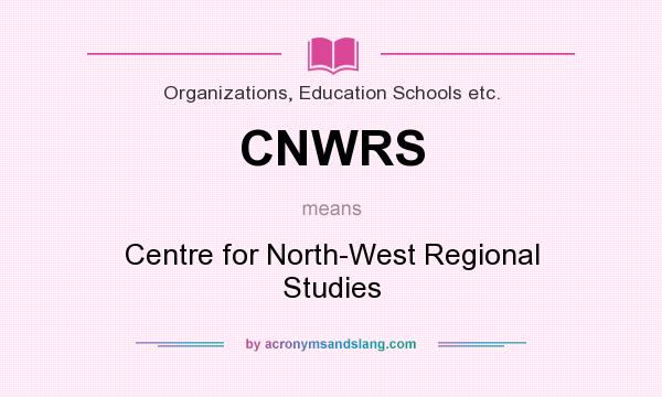 What does CNWRS mean? It stands for Centre for North-West Regional Studies