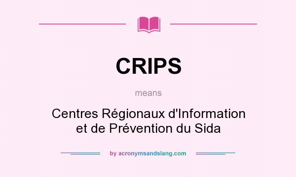 What does CRIPS mean? It stands for Centres Régionaux d`Information et de Prévention du Sida