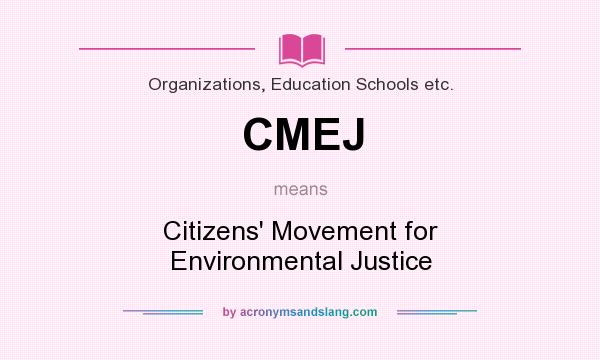 What does CMEJ mean? It stands for Citizens` Movement for Environmental Justice