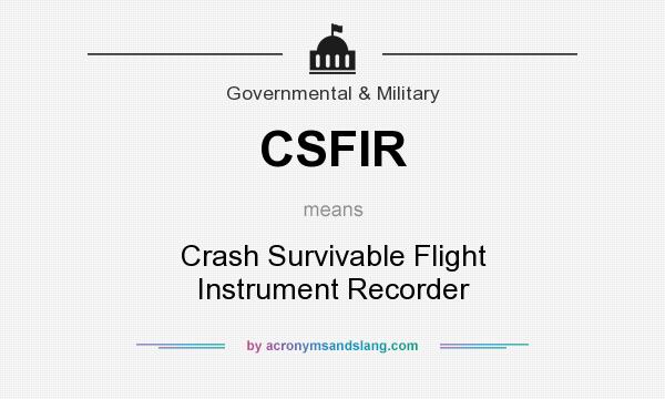 What does CSFIR mean? It stands for Crash Survivable Flight Instrument Recorder