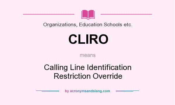 What does CLIRO mean? It stands for Calling Line Identification Restriction Override