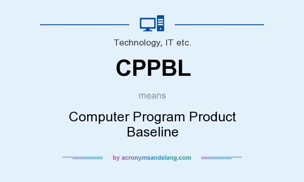 What does CPPBL mean? It stands for Computer Program Product Baseline