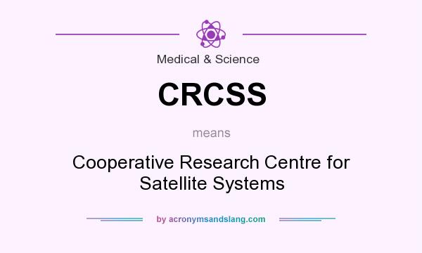 What does CRCSS mean? It stands for Cooperative Research Centre for Satellite Systems