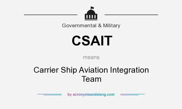 What does CSAIT mean? It stands for Carrier Ship Aviation Integration Team