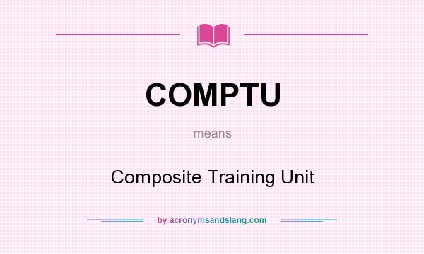 What does COMPTU mean? It stands for Composite Training Unit