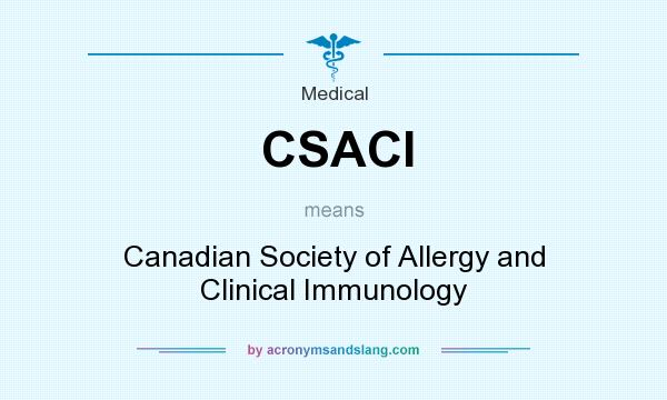 What does CSACI mean? It stands for Canadian Society of Allergy and Clinical Immunology