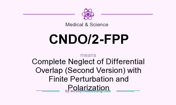 What does CNDO/2-FPP mean? It stands for Complete Neglect of Differential Overlap (Second Version) with Finite Perturbation and Polarization