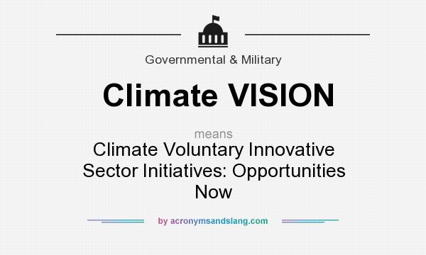 What does Climate VISION mean? It stands for Climate Voluntary Innovative Sector Initiatives: Opportunities Now