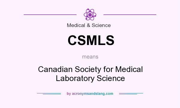 What does CSMLS mean? It stands for Canadian Society for Medical Laboratory Science