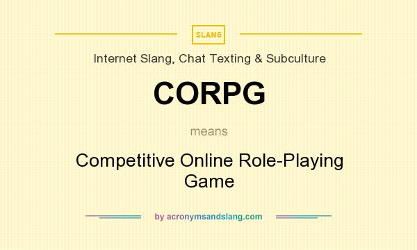 What does CORPG mean? It stands for Competitive Online Role-Playing Game