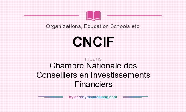 What does CNCIF mean? It stands for Chambre Nationale des Conseillers en Investissements Financiers