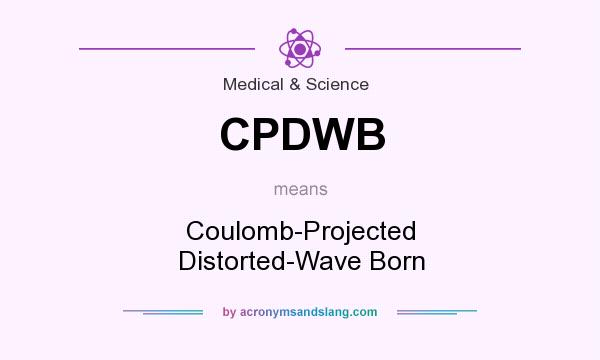 What does CPDWB mean? It stands for Coulomb-Projected Distorted-Wave Born