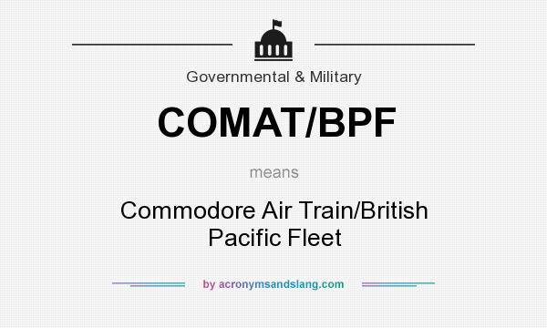 What does COMAT/BPF mean? It stands for Commodore Air Train/British Pacific Fleet