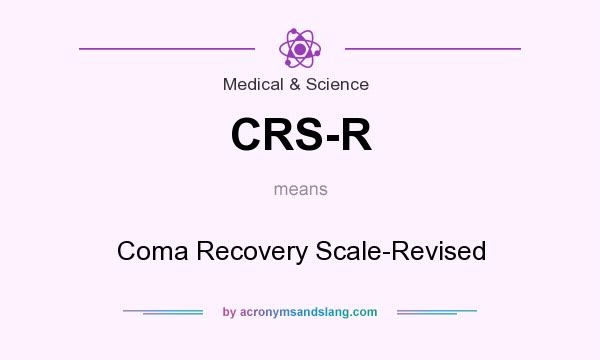 What does CRS-R mean? It stands for Coma Recovery Scale-Revised