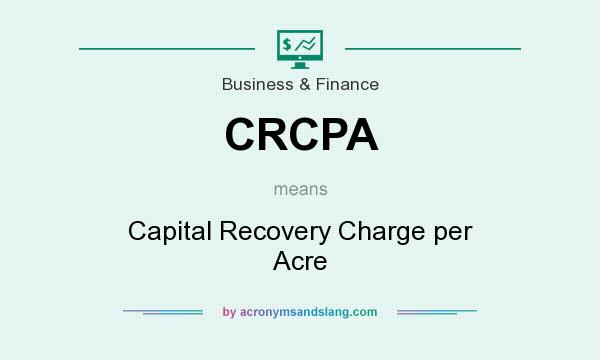 What does CRCPA mean? It stands for Capital Recovery Charge per Acre