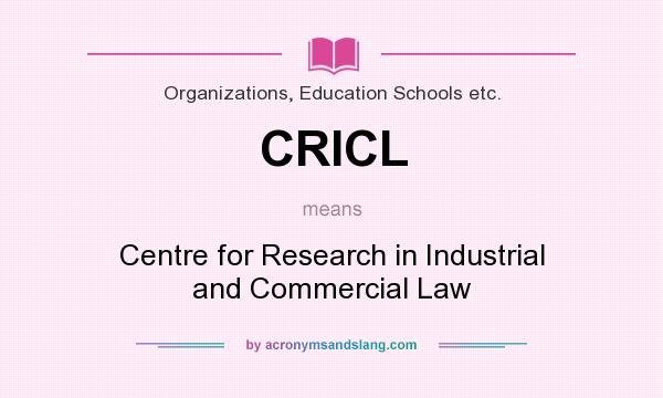 What does CRICL mean? It stands for Centre for Research in Industrial and Commercial Law