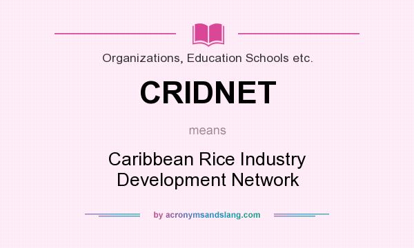 What does CRIDNET mean? It stands for Caribbean Rice Industry Development Network