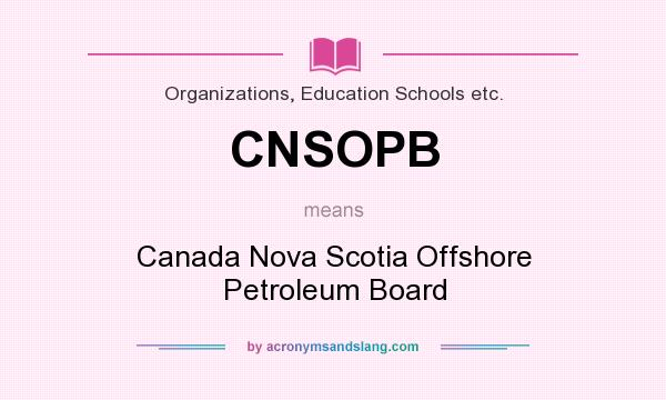 What does CNSOPB mean? It stands for Canada Nova Scotia Offshore Petroleum Board
