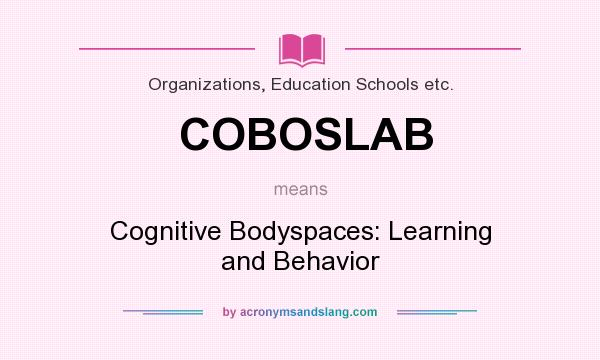 What does COBOSLAB mean? It stands for Cognitive Bodyspaces: Learning and Behavior