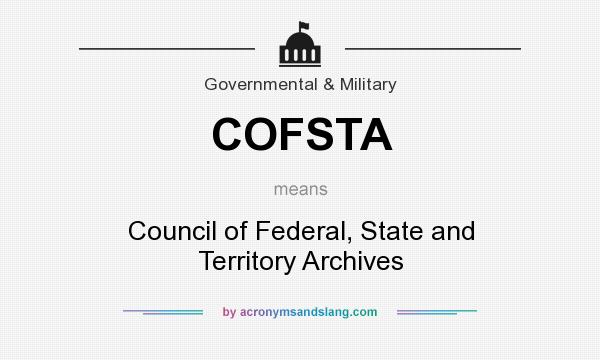 What does COFSTA mean? It stands for Council of Federal, State and Territory Archives