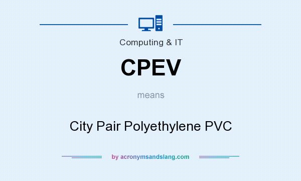 What does CPEV mean? It stands for City Pair Polyethylene PVC