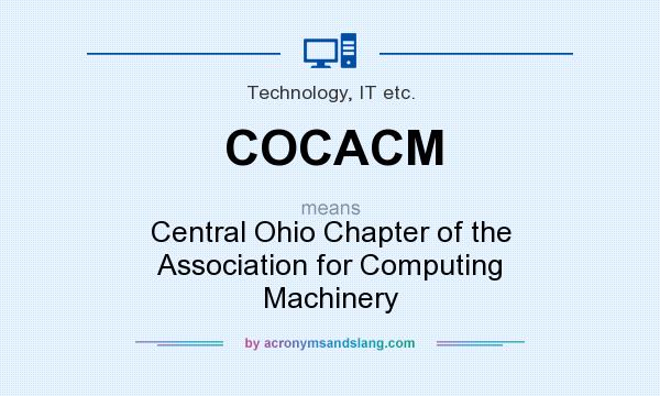 What does COCACM mean? It stands for Central Ohio Chapter of the Association for Computing Machinery