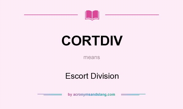 What does CORTDIV mean? It stands for Escort Division