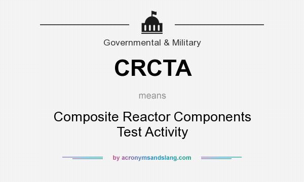 What does CRCTA mean? It stands for Composite Reactor Components Test Activity