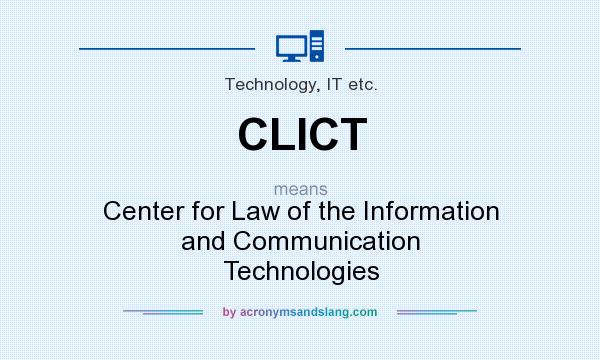What does CLICT mean? It stands for Center for Law of the Information and Communication Technologies
